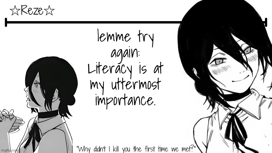 aura loss lmfao | lemme try again:
Literacy is at my uttermost importance. | image tagged in reze temp moons | made w/ Imgflip meme maker