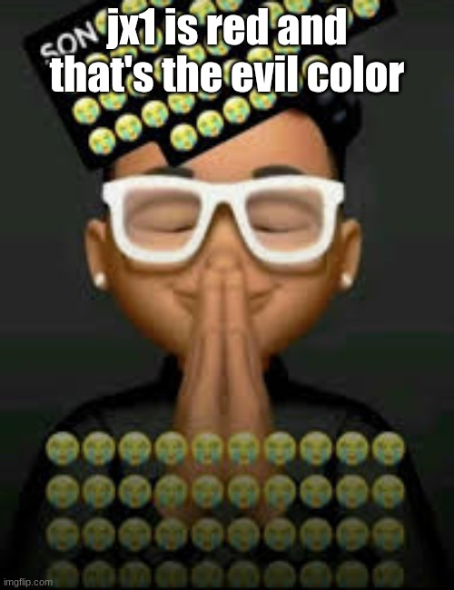I'm crine (made by our glorious king bigjim998) | jx1 is red and that's the evil color | image tagged in i'm crine made by our glorious king bigjim998 | made w/ Imgflip meme maker