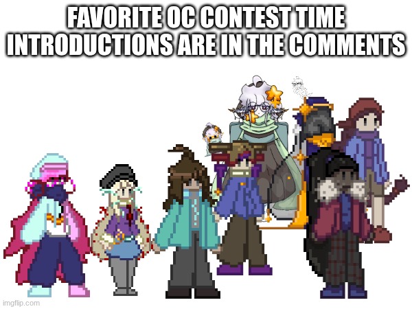 yeehoo | FAVORITE OC CONTEST TIME
INTRODUCTIONS ARE IN THE COMMENTS | image tagged in e | made w/ Imgflip meme maker