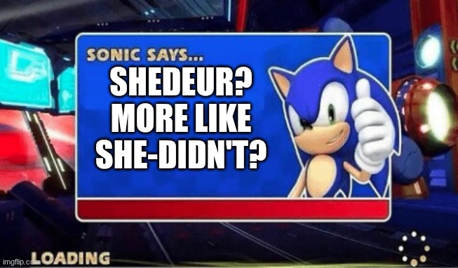 Sonic Says | SHEDEUR? MORE LIKE SHE-DIDN'T? | image tagged in sonic says | made w/ Imgflip meme maker