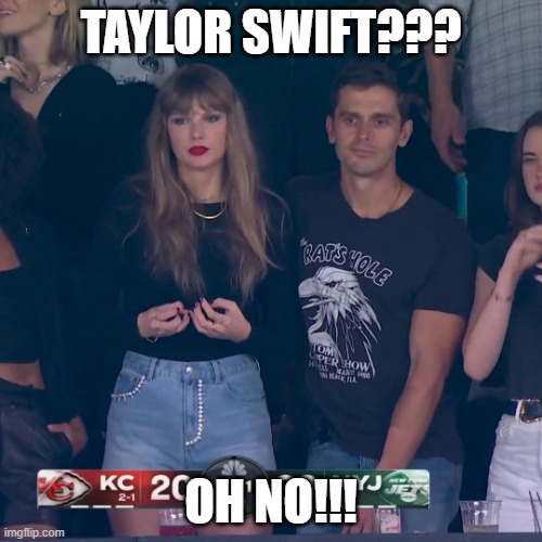 Taylor Swift In The MetLife Stadium | TAYLOR SWIFT??? OH NO!!! | image tagged in taylor swift | made w/ Imgflip meme maker