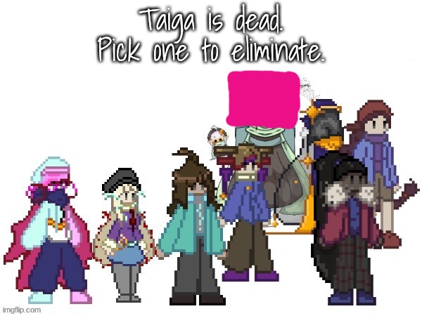 o7 for Taiga | Taiga is dead.
Pick one to eliminate. | image tagged in e | made w/ Imgflip meme maker