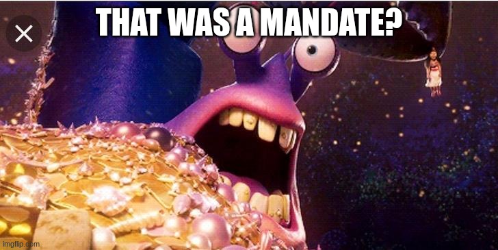 tamatoa surprised | THAT WAS A MANDATE? | image tagged in tamatoa surprised | made w/ Imgflip meme maker