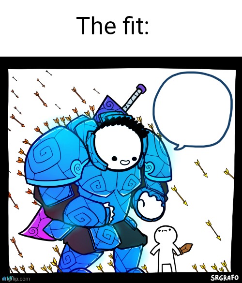 Blue armor guy | The fit: | image tagged in blue armor guy | made w/ Imgflip meme maker