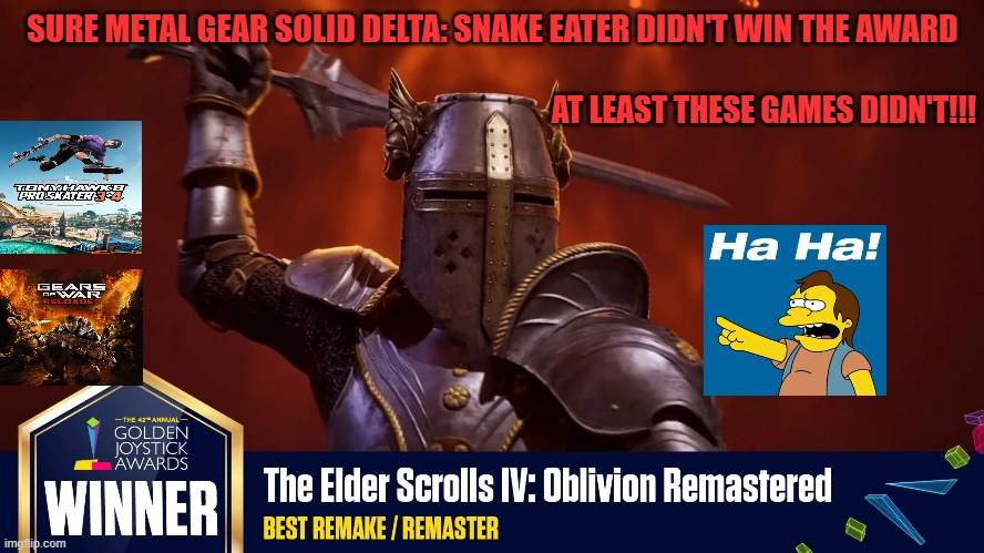 SURE METAL GEAR SOLID DELTA: SNAKE EATER DIDN'T WIN THE AWARD; AT LEAST THESE GAMES DIDN'T!!! | image tagged in tony hawk,gears,nelson,elder scrolls,remake,remaster | made w/ Imgflip meme maker