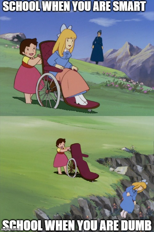 Heidi Throws Clara Off Cliff | SCHOOL WHEN YOU ARE SMART; SCHOOL WHEN YOU ARE DUMB | image tagged in heidi throws clara off cliff | made w/ Imgflip meme maker