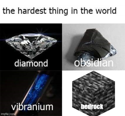 Bedrock | bedrock | image tagged in the hardest thing in the world | made w/ Imgflip meme maker