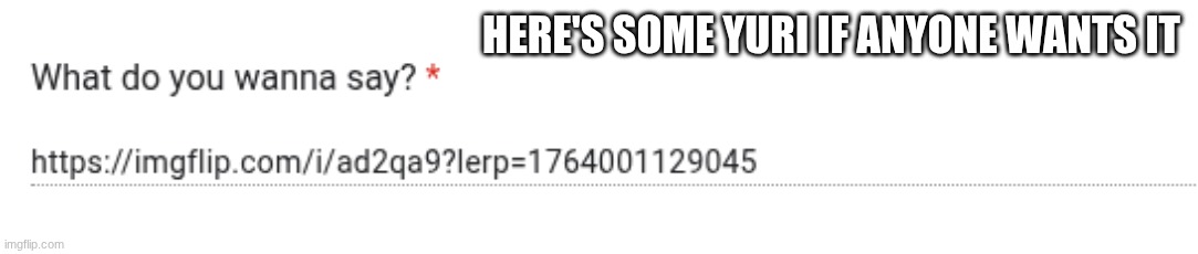 HERE'S SOME YURI IF ANYONE WANTS IT | made w/ Imgflip meme maker