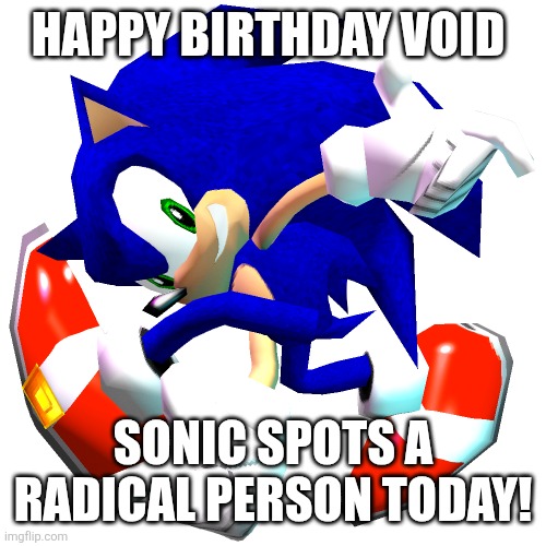 Sonic Adventure Dreamcast Pose | HAPPY BIRTHDAY VOID; SONIC SPOTS A RADICAL PERSON TODAY! | image tagged in sonic adventure dreamcast pose | made w/ Imgflip meme maker