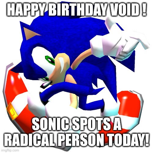 Sonic Adventure Dreamcast Pose | HAPPY BIRTHDAY VOID ! SONIC SPOTS A RADICAL PERSON TODAY! | image tagged in sonic adventure dreamcast pose | made w/ Imgflip meme maker