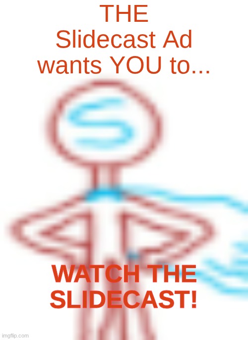 https://sites.google.com/haashall.org/gigachad-site/home | THE Slidecast Ad wants YOU to... WATCH THE SLIDECAST! | image tagged in slidecast ad low quality | made w/ Imgflip meme maker
