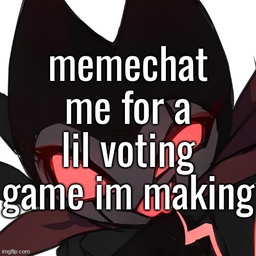 memechat me for a lil voting game im making | made w/ Imgflip meme maker
