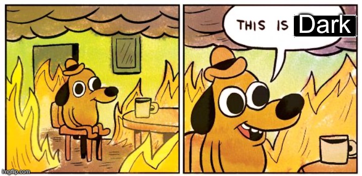 This Is Fine Meme | Dark | image tagged in memes,this is fine | made w/ Imgflip meme maker