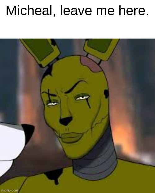 Micheal, leave me here. | made w/ Imgflip meme maker