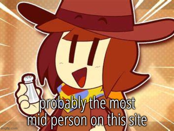 salty | probably the most mid person on this site | image tagged in salty | made w/ Imgflip meme maker