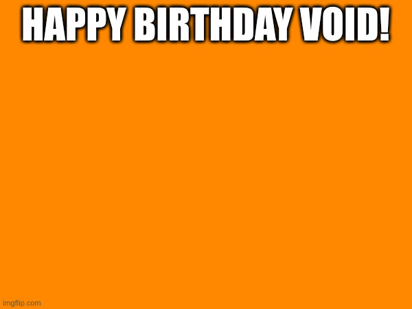 Sans on topic | HAPPY BIRTHDAY VOID! | made w/ Imgflip meme maker