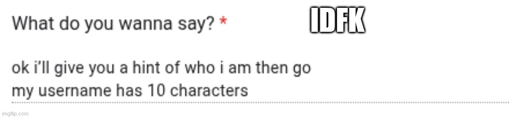 IDFK | made w/ Imgflip meme maker