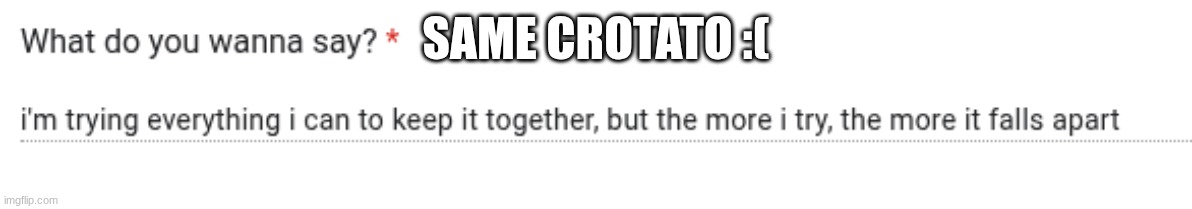 SAME CROTATO :( | made w/ Imgflip meme maker