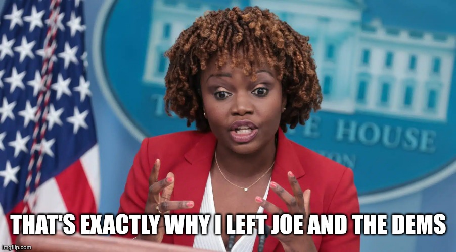KJP | THAT'S EXACTLY WHY I LEFT JOE AND THE DEMS | image tagged in kjp | made w/ Imgflip meme maker