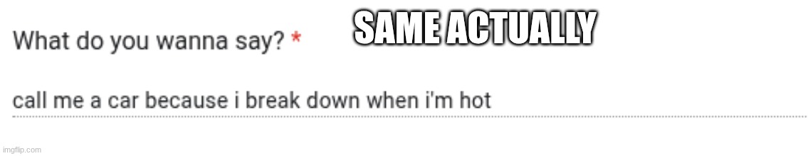 SAME ACTUALLY | made w/ Imgflip meme maker