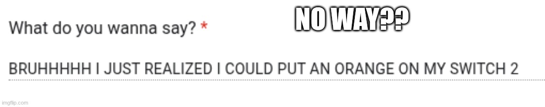 NO WAY?? | made w/ Imgflip meme maker