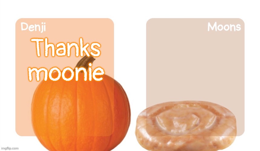 Hehe | Thanks moonie | made w/ Imgflip meme maker