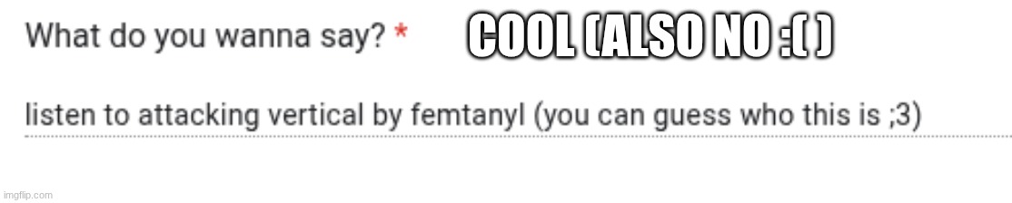 COOL (ALSO NO :( ) | made w/ Imgflip meme maker