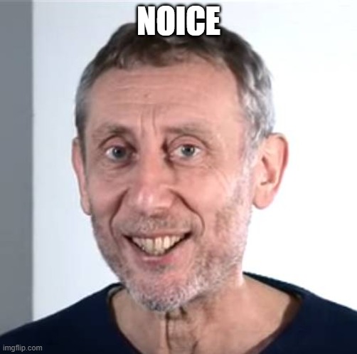 NOICE | image tagged in nice michael rosen | made w/ Imgflip meme maker