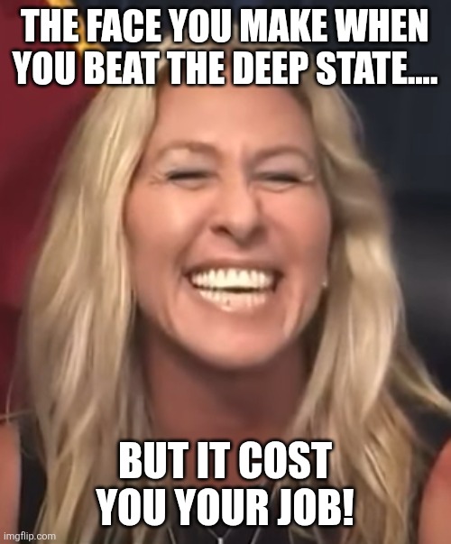 Bittersweet | THE FACE YOU MAKE WHEN YOU BEAT THE DEEP STATE.... BUT IT COST YOU YOUR JOB! | image tagged in donald trump,maga,mtg,jeffrey epstein,epstein,trump sucks | made w/ Imgflip meme maker