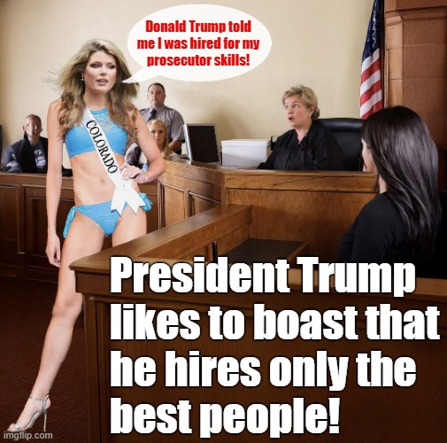 A federal judge dismissed the indictments against former FBI Director James Comey and New York Attorney General Letitia James! | Donald Trump told
me I was hired for my
prosecutor skills! President Trump
likes to boast that
he hires only the
best people! | image tagged in donald trump,james comey,letitia james,lindsey halligan | made w/ Imgflip meme maker