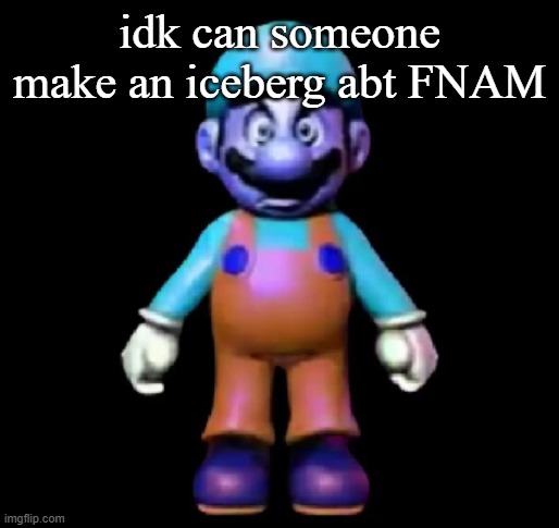 Urio | idk can someone make an iceberg abt FNAM | image tagged in urio | made w/ Imgflip meme maker