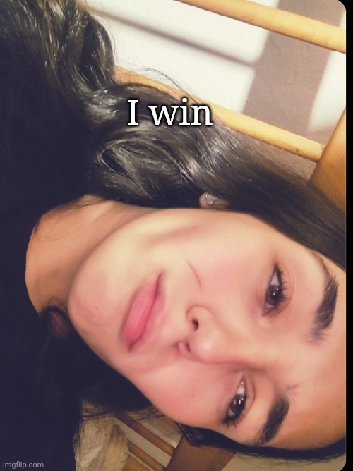I look so weird | I win | made w/ Imgflip meme maker