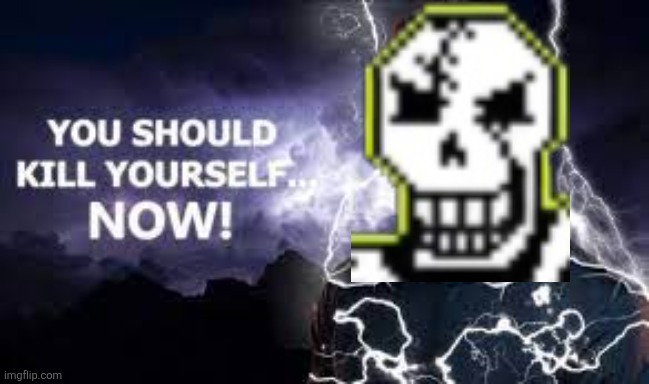 You Should Kill Yourself NOW! | image tagged in you should kill yourself now | made w/ Imgflip meme maker