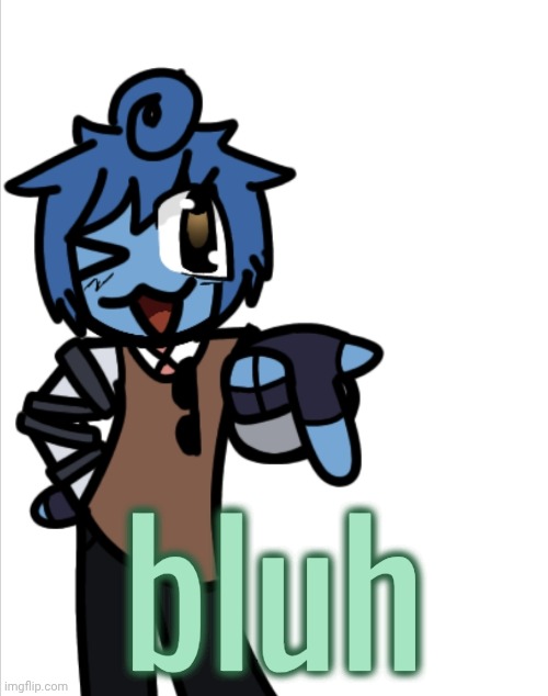 bleugh | bluh | image tagged in bleugh | made w/ Imgflip meme maker