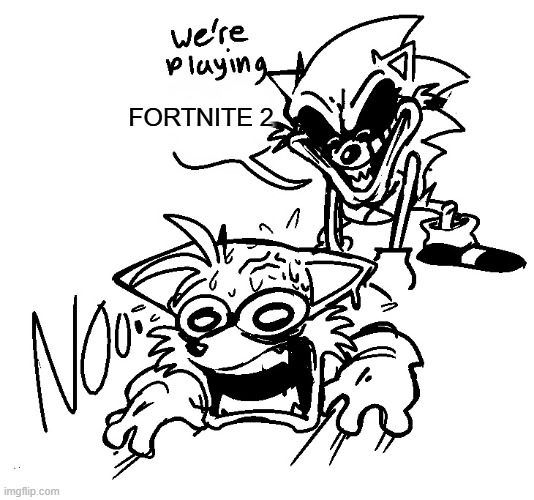 Lord X dragging tails to play something with him | FORTNITE 2 | image tagged in lord x dragging tails to play something with him | made w/ Imgflip meme maker