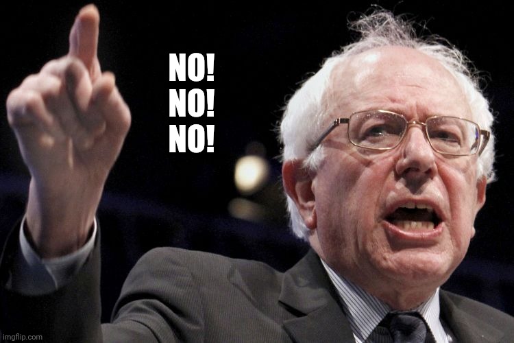 Bernie Sanders | NO!
NO!
NO! | image tagged in bernie sanders | made w/ Imgflip meme maker