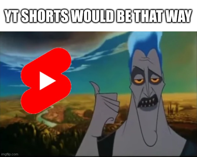 every other post on Fun talking bout 67 ? | YT SHORTS WOULD BE THAT WAY | image tagged in hades pointing mount olympus,meta | made w/ Imgflip meme maker