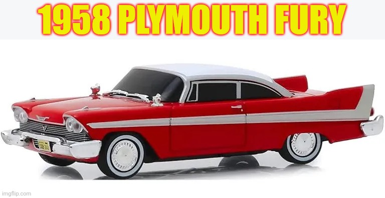 1958 Plymouth Fury | 1958 PLYMOUTH FURY | made w/ Imgflip meme maker