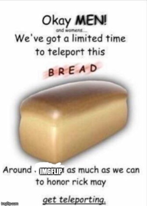 image tagged in bread,rick may | made w/ Imgflip meme maker