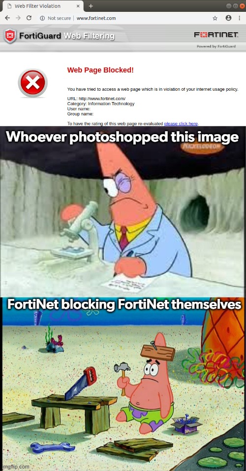 AHHHHH | Whoever photoshopped this image; FortiNet blocking FortiNet themselves | image tagged in patrick smart dumb,task failed successfully,you had one job,certified bruh moment | made w/ Imgflip meme maker