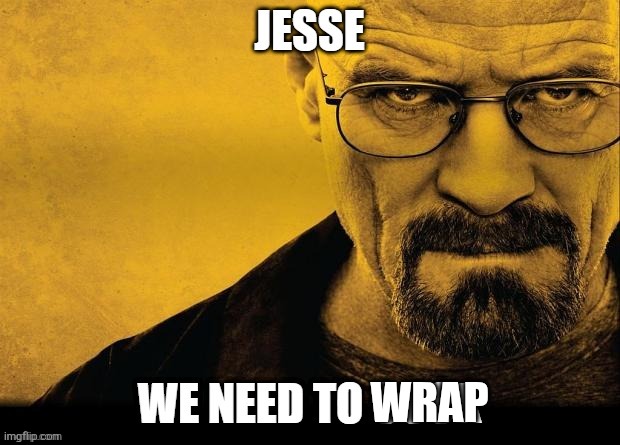 Jesse we need to cook | WRAP | image tagged in jesse we need to cook | made w/ Imgflip meme maker