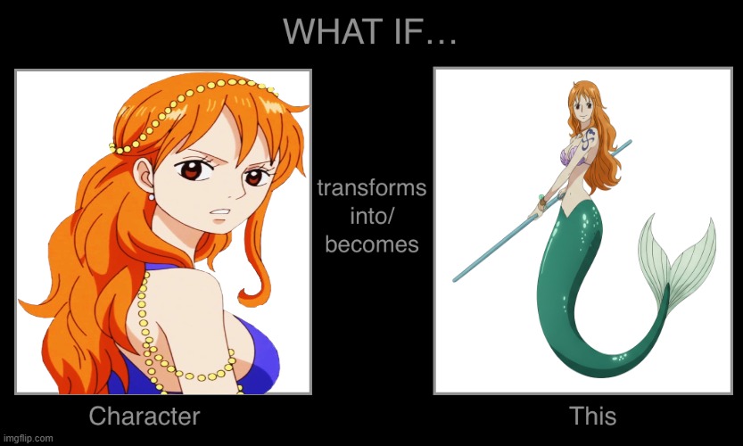 what if nami turns into a mermaid ? | image tagged in what if character turns into thing,anime,nami,one piece,merpeople,anime memes | made w/ Imgflip meme maker