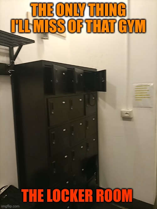 THE ONLY THING I'LL MISS OF THAT GYM; THE LOCKER ROOM | made w/ Imgflip meme maker