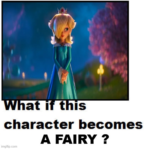 what if rosalina becomes a fairy ? | A FAIRY ? | image tagged in what if this character becomes a mermaid,fairy,video games,super mario,super mario galaxy,rosalina | made w/ Imgflip meme maker