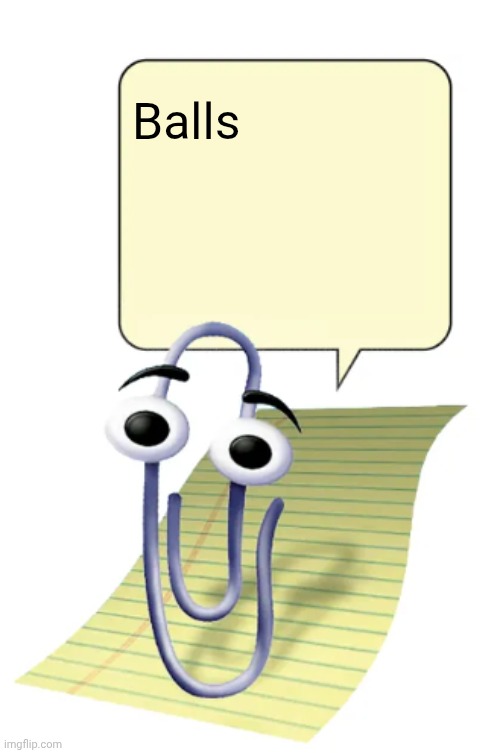 Idk why this popped into my head it just did | Balls | image tagged in clippy | made w/ Imgflip meme maker