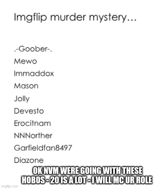 OK NVM WERE GOING WITH THESE HOBOS - 20 IS A LOT - I WILL MC UR ROLE | made w/ Imgflip meme maker