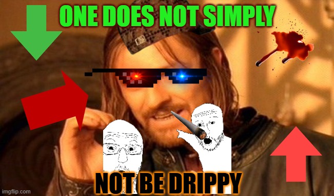 Drip pt. 24 | ONE DOES NOT SIMPLY; NOT BE DRIPPY | image tagged in memes,one does not simply,funny,fun,drip,stop reading the tags | made w/ Imgflip meme maker