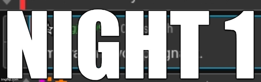 Bigjim I'm drawing you pregnant | NIGHT 1 | image tagged in bigjim i'm drawing you pregnant | made w/ Imgflip meme maker