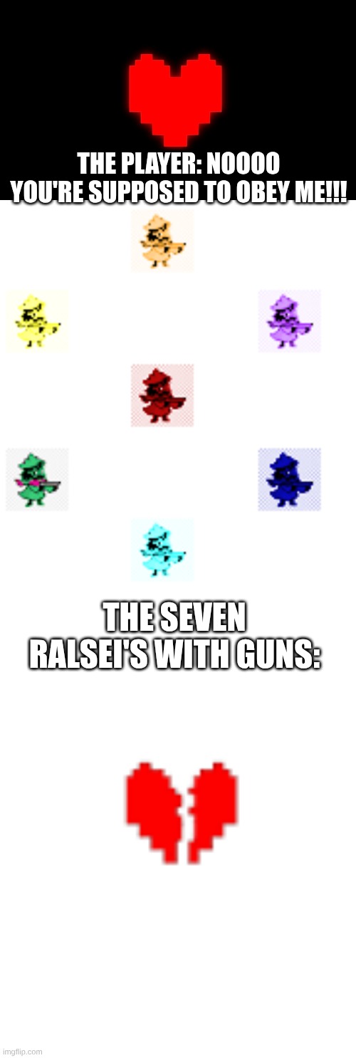 It heals in reverse | THE PLAYER: NOOOO YOU'RE SUPPOSED TO OBEY ME!!! THE SEVEN RALSEI'S WITH GUNS: | image tagged in undertale glowing determination,undertale broken soul | made w/ Imgflip meme maker