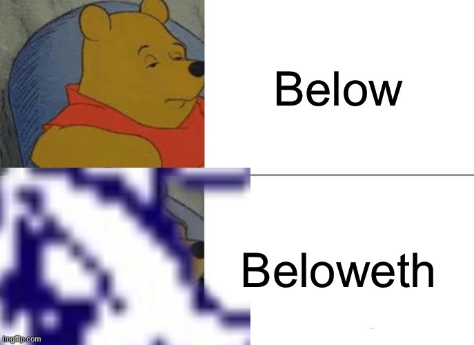 Rouxls kaard | Below; Beloweth | image tagged in memes,tuxedo winnie the pooh | made w/ Imgflip meme maker